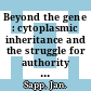 Beyond the gene : cytoplasmic inheritance and the struggle for authority in genetics [E-Book] /