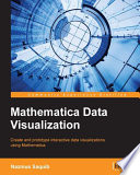 Mathematica data visualization : create and prototype interactive data visualizations using Mathematica [E-Book] /
