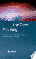 Interactive Curve Modeling [E-Book] : With Applications to Computer Graphics, Vision and Image Processing /
