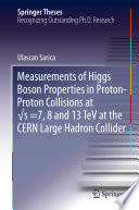 Measurements of Higgs Boson Properties in Proton-Proton Collisions at √s =7, 8 and 13 TeV at the CERN Large Hadron Collider [E-Book] /