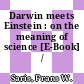 Darwin meets Einstein : on the meaning of science [E-Book] /