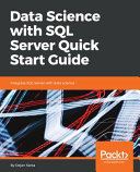 Data science with SQL server quick start guide : integrate SQL server with data science [E-Book] /