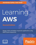 Learning AWS : design, build, and deploy responsive applications using AWS cloud components, second edition [E-Book] /