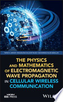 The physics and mathematics of electromagnetic wave propagation in cellular wireless communication [E-Book] /