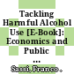 Tackling Harmful Alcohol Use [E-Book]: Economics and Public Health Policy /
