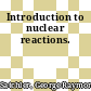 Introduction to nuclear reactions.