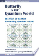 Butterfly in the quantum world : the story of the most fascinating quantum fractal [E-Book] /