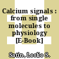 Calcium signals : from single molecules to physiology [E-Book] /
