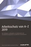 Arbeitsschutz von A - Z 2019 : die wichtigsten Fachbegriffe aus Arbeitsschutz und Gesundheitsmanagement im praktischen Taschenformat /