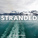 Stranded : Alaska's worst maritime disaster nearly happened twice [E-Book] /