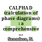 CALPHAD (calculation of phase diagrams) : a comprehensive guide [E-Book] /