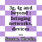 3g, 4g and beyond : bringing networks, devices and the web together [E-Book] /