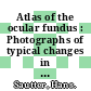 Atlas of the ocular fundus : Photographs of typical changes in ocular and systemic disease.