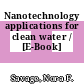 Nanotechnology applications for clean water / [E-Book]