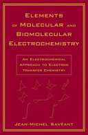 Elements of molecular and biomolecular electrochemistry : an electrochemical approach to electron transfer chemistry /