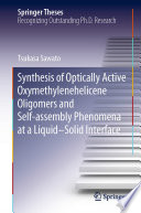 Synthesis of Optically Active Oxymethylenehelicene Oligomers and Self-assembly Phenomena at a Liquid-Solid Interface [E-Book] /
