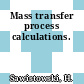 Mass transfer process calculations.