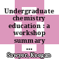 Undergraduate chemistry education : a workshop summary [E-Book] /