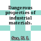 Dangerous properties of industrial materials.