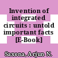 Invention of integrated circuits : untold important facts [E-Book] /