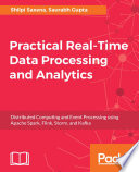 Practical real-time data Processing and analytics : distributed computing and event processing using apache spark, flink, storm, and kafka [E-Book] /