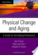 Physical change & aging : a guide for the helping professions [E-Book] /