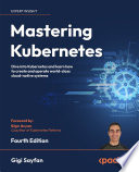 Mastering Kubernetes : dive into Kubernetes and learn how to create and operate world-class cloud-native systems [E-Book] /