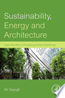 Sustainability, energy and architecture : case studies in realizing green buildings [E-Book] /