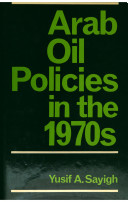 Arab oil policies in the 1970s : opportunity and responsibility /