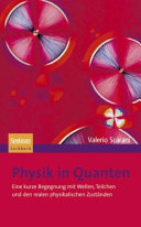 Physik in Quanten : eine kurze Begegnung mit Wellen, Teilchen und den realen physikalischen Zuständen /
