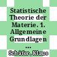 Statistische Theorie der Materie. 1. Allgemeine Grundlagen und Anwendungen auf Gase /