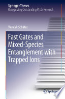 Fast Gates and Mixed-Species Entanglement with Trapped Ions [E-Book] /