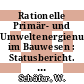 Rationelle Primär- und Umweltenergienutzung im Bauwesen : Statusbericht. 1987 : Statusseminar : Koblenz, 28.04.1987-29.04.1987.