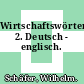 Wirtschaftswörterbuch. 2. Deutsch - englisch.