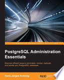 PostgreSQL administration essentials : discover efficient ways to administer, monitor, replicate, and handle your PostgreSQL databases [E-Book] /