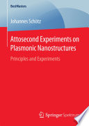 Attosecond Experiments on Plasmonic Nanostructures [E-Book] : Principles and Experiments /