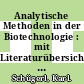 Analytische Methoden in der Biotechnologie : mit Literaturübersicht und Bezugsquellenverzeichnis /