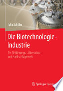 Die Biotechnologie-Industrie : ein Einführungs-, Übersichts- und Nachschlagewerk [E-Book] /