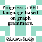 Progress: a VHL language based on graph grammars.