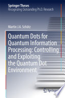 Quantum Dots for Quantum Information Processing: Controlling and Exploiting the Quantum Dot Environment [E-Book] /