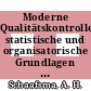 Moderne Qualitätskontrolle: statistische und organisatorische Grundlagen der Qualitätsgestaltung.