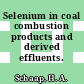 Selenium in coal combustion products and derived effluents.