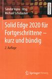 Solid Edge 2020 für Fortgeschrittene - kurz und bündig /