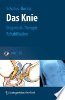Das Knie Der Ratgeber für das verletzte Knie [E-Book] : Diagnostik, Therapie und Rehabilitation bei Verletzungen des Kniegelenks /