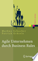 Agile Unternehmen durch Business Rules [E-Book] : Der Business Rules Ansatz /