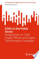 CDOs in the Public Sector [E-Book] : Perspectives on Chief Digital Officers and Digital Transformation Strategies /