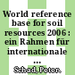 World reference base for soil resources 2006 : ein Rahmen für internationale Klassifikation, Korrelation und Kommunikation /