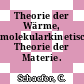 Theorie der Wärme, molekularkinetische Theorie der Materie.