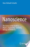 Nanoscience : the science of the small in physics, engineering, chemistry, biology and medicine [E-Book]  /