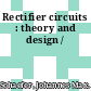 Rectifier circuits : theory and design /